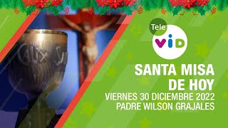 Misa de hoy ⛪ Viernes 30 de Diciembre 2022 Padre Wilson Grajales 🎄 Tele VID [upl. by Attenborough]