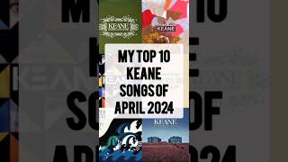 My Top 10 Keane Songs of April 2024 keane keanemusic [upl. by Melac598]