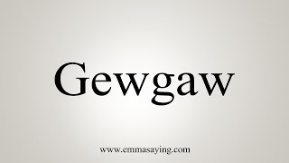 How To Say Gewgaw [upl. by Eelessej417]