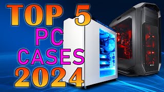 Top 5 PC Cases 2024  Best Computer Case 2024 [upl. by Acnaib244]