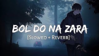 Bol Do Na Zara  Slowed amp Reverb  LoFi Song [upl. by Lucho89]