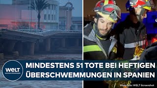 HOCHWASSER IN SPANIEN Mindestens 51 Tote und viele noch vermisst  EILMELDUNG [upl. by Noryahs]