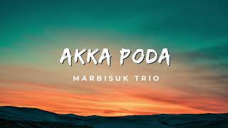 Marbisuk Trio  Akka Poda Video Lirik [upl. by Crescen]