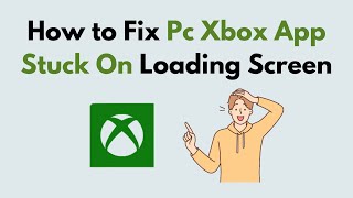 How to Fix Pc Xbox App Stuck On Loading Screen [upl. by Redla356]