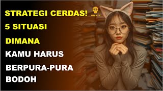 Kapan Harus Pura Pura Bodoh 5 Situasi yang Membutuhkan Strategi Ini [upl. by Marr]