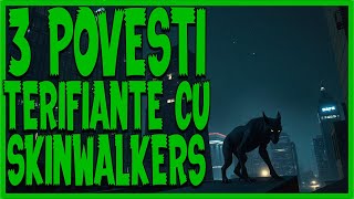 3 POVESTI TERIFIANTE CU SKINWALKERS [upl. by Akit]