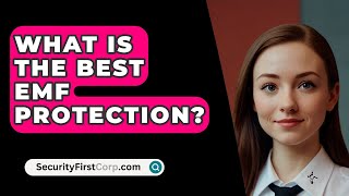 What Is The Best EMF Protection  SecurityFirstCorpcom [upl. by Eirrehc]