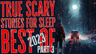 12 Hours of TRUE Scary Stories  Rain Sounds  Black Screen  Best of 2023 Compilation Part 3 [upl. by Mulloy]