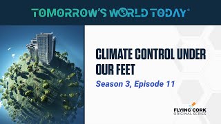 Climate Control Under Our Feet Tomorrows World Today S3E11 [upl. by Lantha47]