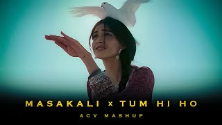 Masakali x Tum Hi Ho ACV Mashup  AR Rahman x Arijit Singh  Aashiqui 2 [upl. by Festus]