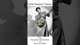 Sister Rosetta Tharpe The Forgotten Godmother of Rock and Roll [upl. by Tiebout]