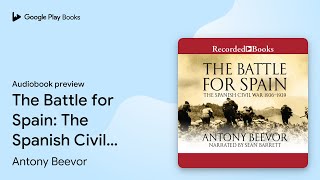 The Battle for Spain The Spanish Civil War… by Antony Beevor · Audiobook preview [upl. by Hcra]