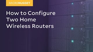 MicroNugget How to Configure Two Home Wireless Routers [upl. by Enelyw]