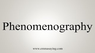 How To Say Phenomenography [upl. by Kirby]