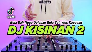 DJ BOLA BALI NGGO DOLANAN  KISINAN 2 REMIX FULL BASS VIRAL TIKTOK TERBARU 2023 [upl. by Hasina]