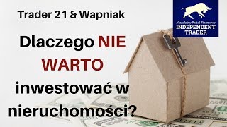 Trader21 amp Wapniak  dlaczego NIE WARTO inwestować w nieruchomości [upl. by Eniamsaj]