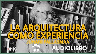 LA ARQUITECTURA COMO EXPERIENCIA Juhani Pallasmaa [upl. by Dorothi]