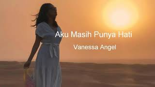 Aku Masih Punya Hati  Vanessa Angel Lyrics [upl. by Nosiram]