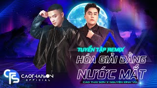 TUYỂN TẬP REMIX quotHÓA GIẢI BẰNG NƯỚC MẮTquot  CAO THÁI SƠN x NGUYỄN ĐÌNH VŨ  NHẠC TRẺ TIKTOK 2024 [upl. by Breanne]