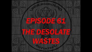 Underground initiative  EP 61 The Desolate Wastes [upl. by Charmane]