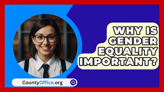 Why Is Gender Equality Important  CountyOfficeorg [upl. by Jangro]