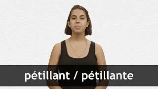 How to pronounce PÉTILLANT  PÉTILLANTE in French [upl. by Fara111]