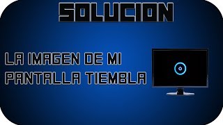 La pantalla o imagen de mi PC tiembla  SOLUCION [upl. by Ativla]