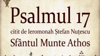 PSALMUL 17 citit in Sfantul Munte Athos cu TEXT [upl. by Malarkey39]