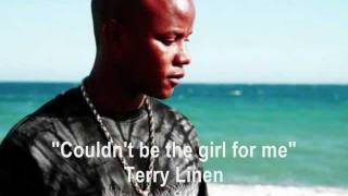 Couldnt Be the Girl for Me  Terry Linen [upl. by Jos]