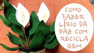 Como fazer lírio da paz com reciclagem  DIY upcycled Peace Lilly [upl. by Lizbeth]