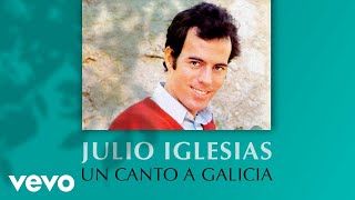 Julio Iglesias  Un Canto a Galicia [upl. by Macario]