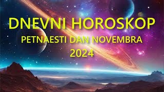 DNEVNI HOROSKOP PETNAESTI DAN NOVEMBRA 2024 [upl. by Laehplar]