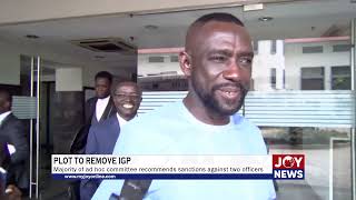 Plot to remove IGP Majority of ad hoc committee recommends sanctions against two officers JoyNews [upl. by Nahbois]