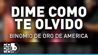 Dime Cómo Te Olvido Binomio De Oro De América  Audio [upl. by Jamaal]