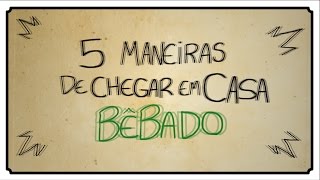 5 MANEIRAS DE CHEGAR EM CASA BÊBADO [upl. by Slater]