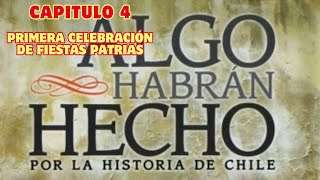 CAPÍTULO 4 quotAlgo habrán hecho por la historia de Chilequot Primera celebración de Fiestas Patrias HD [upl. by Trebmer204]