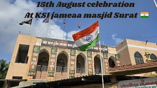 15th August Celebration 2024  At KSI Jameaa masjid Nanpura Surat Gujarat india 🇮🇳 [upl. by Lorilyn]