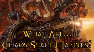 40K Lore For Newcomers  What Are Chaos Space Marines  40K Theories [upl. by Konstance]