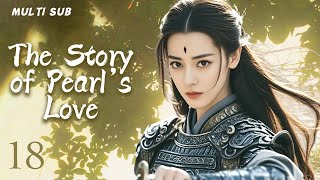 MUTLISUB【The Story of Pearl‘s Love】▶EP 18💋 Xiao Zhan Dilraba Zhao Liying XuKai ❤️Fandom [upl. by Nylqcaj]