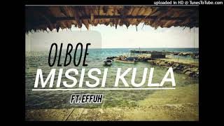 OLBOE  MISISI KULA Ft EFFUH ProdZiiawan Muziik 2024 [upl. by Rehpotsyrhc]