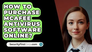 How To Purchase McAfee Antivirus Software Online  SecurityFirstCorpcom [upl. by Aydin]