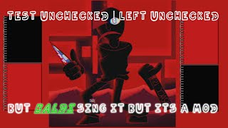 TEST UNCHECKED  Left unchecked but Baldi ding it and its a mod [upl. by Atinej829]