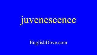 How to pronounce juvenescence in American English [upl. by Ahsiema]