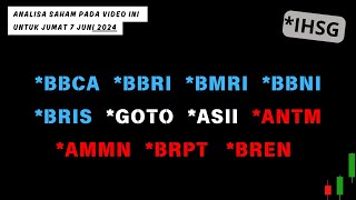 Analisa Saham 7 JUNI 2024 IHSG BBCA BRI BMRI BBNI BRIS GOTO ASII ANTM AMMN BRPT BREN [upl. by Cortie]