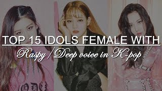 TOP 15 Idols female with RASPYDEEP voice in KPOP [upl. by Coombs408]