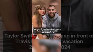 Taylor Swift caught singing in front of Travis Kelce during vacation shorts taylorswift traviskel [upl. by Intosh482]