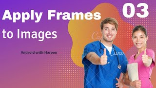 Last Part Apply frames to images using Kotlin Android Studio [upl. by Rehtaef353]