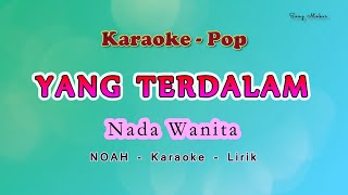 Yang Terdalam  Karaoke Nada Wanita  NOAH  PETERPAN [upl. by Ardnaek198]