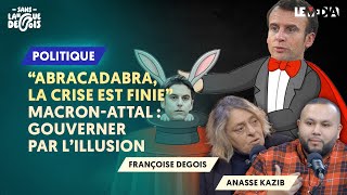 « ABRACADABRA LA CRISE EST FINIE » MACRONATTAL  GOUVERNER PAR L’ILLUSION [upl. by Sito]