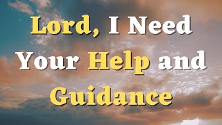 A Prayer for God’s Help and Guidance  Help Me Lord  Guide Me Father  Daily Prayers 719 [upl. by Nelleyram]